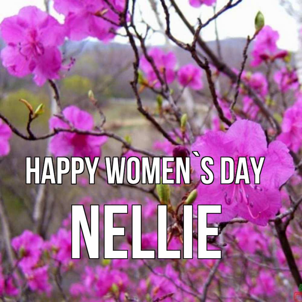 Greetings card с именем, Nellie happy women`s day международный женский день Greetings with text for free download 